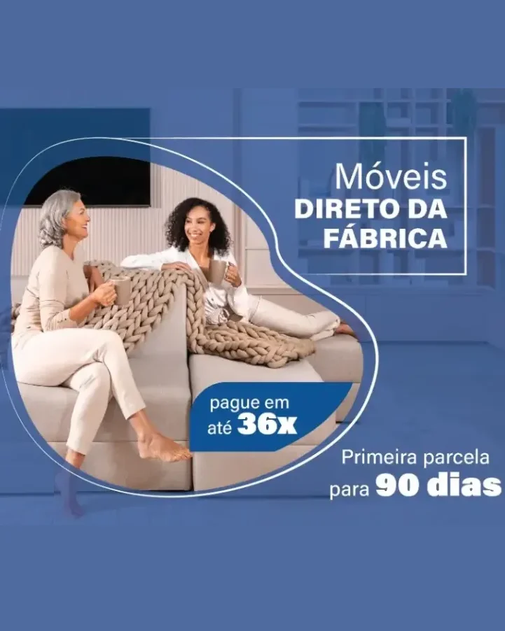 Móveis direto da fábrica. Pague em 36 vezes. Primeira parcela para 90 dias.
